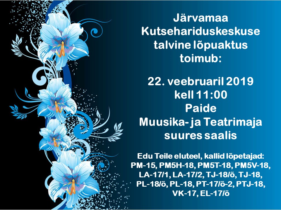 Järvamaa Kutsehariduskeskuse talvine lõpuaktus toimub 22.veebruaril 2019 kell 11:00 Paide Muusika- ja Teatrimaja suures saalis.